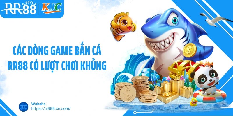Các dòng game bắn cá RR88 có lượt chơi khủng