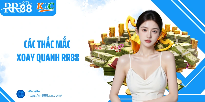 Các thắc mắc xoay quanh RR88