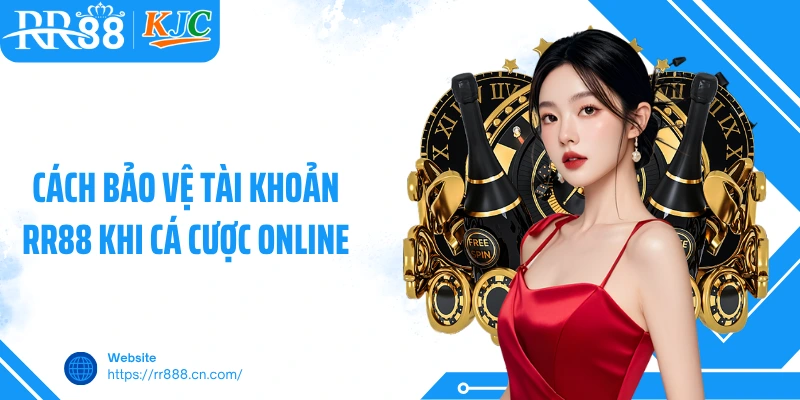 Cách bảo vệ tài khoản RR88 khi cá cược online