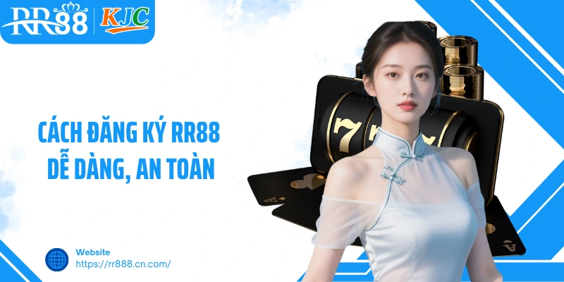 Cách đăng ký RR88 dễ dàng, an toàn