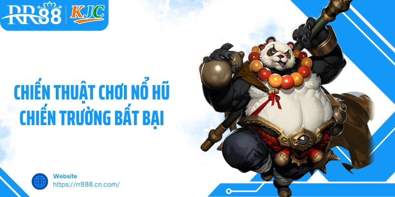 Chiến thuật chơi nổ hũ chiến trường bất bại