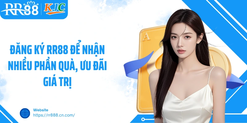 Đăng ký RR88 để nhận nhiều phần quà, ưu đãi giá trị