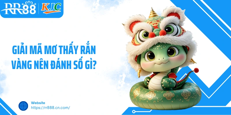 Giải mã mơ thấy rắn vàng nên đánh số gì?