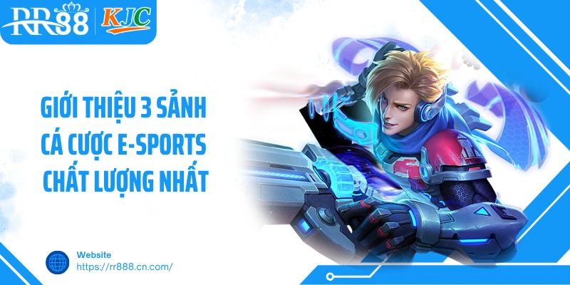 Giới thiệu 3 sảnh cá cược E-Sports chất lượng nhất