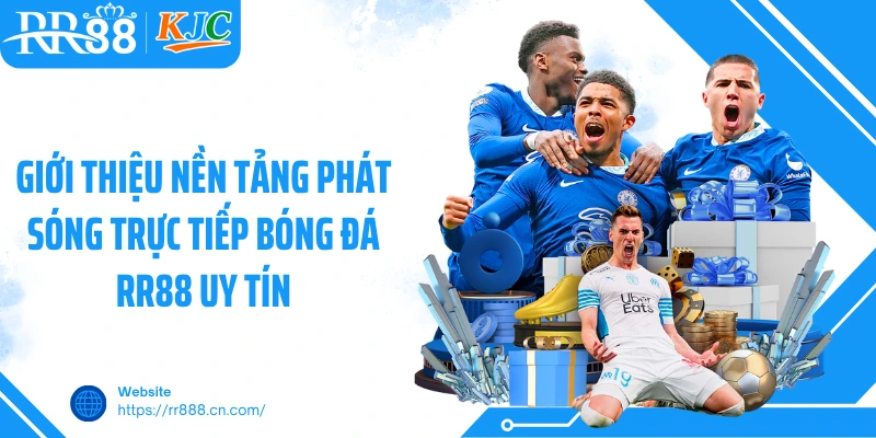 Giới thiệu nền tảng phát sóng trực tiếp bóng đá RR88 uy tín
