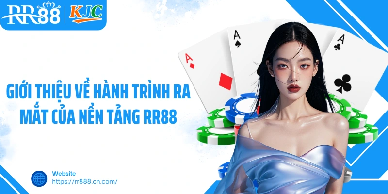 Giới thiệu về hành trình ra mắt của nền tảng RR88