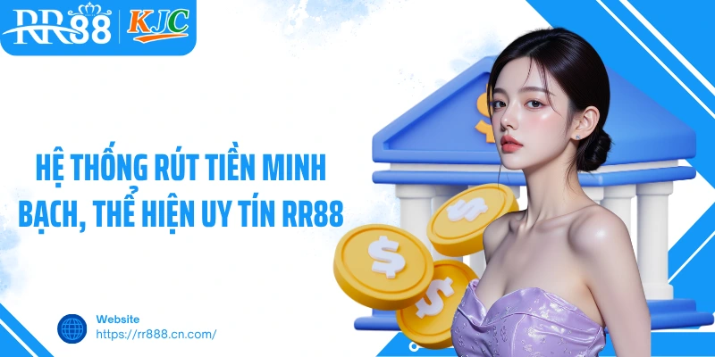 Hệ thống rút tiền minh bạch, thể hiện uy tín RR88