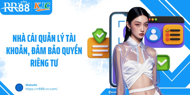 Nhà cái quản lý tài khoản, đảm bảo quyền riêng tư
