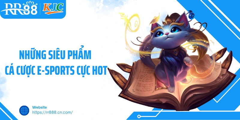 Những siêu phẩm cá cược E-Sports cực hot