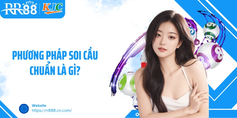 Phương pháp soi cầu chuẩn là gì?