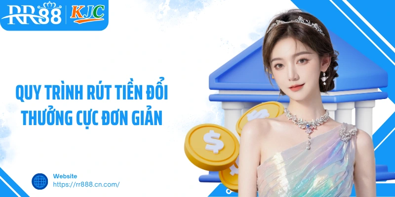 Quy trình rút tiền đổi thưởng cực đơn giản