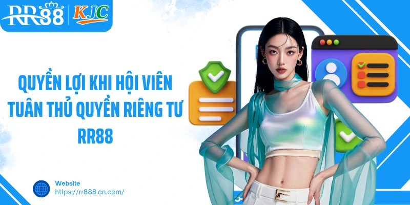 Quyền lợi khi hội viên tuân thủ quyền riêng tư RR88