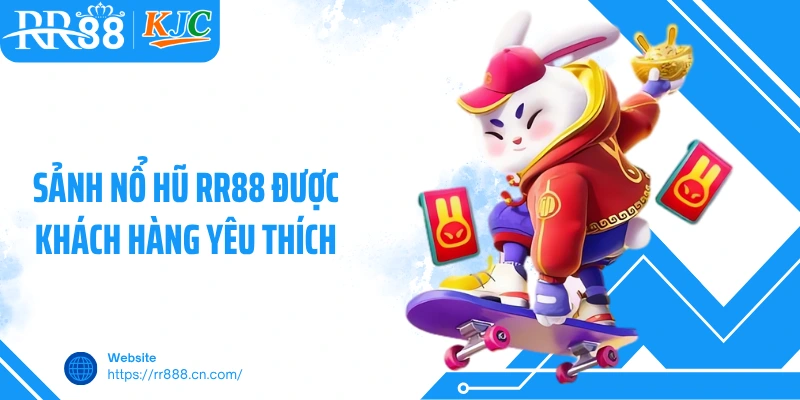 Sảnh nổ hũ RR88 được khách hàng yêu thích
